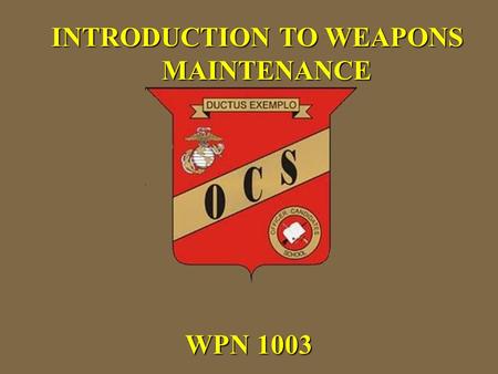 WPN 1003 INTRODUCTION TO WEAPONS MAINTENANCE. WPN 1003 INTRODUCTION TO WEAPONS MAINTENANCE.