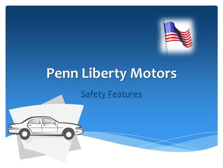 Penn Liberty Motors Safety Features  Seat Belts  Rear Seat Head Restraints  Head Injury Protection  Seat Belt Reminder System  Traction Control.