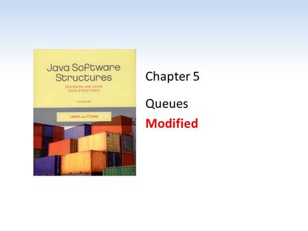 Chapter 5 Queues Modified. Chapter Scope Queue processing Comparing queue implementations 5 - 2Java Software Structures, 4th Edition, Lewis/Chase.