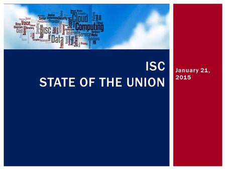 January 21, 2015 ISC STATE OF THE UNION. Purpose: Share what has been accomplished so far, discuss on going strategies and introduce you to new members.