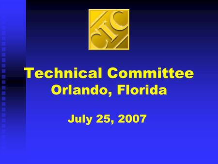 Technical Committee Orlando, Florida July 25, 2007.