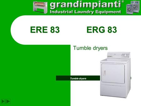 ERE 83ERG 8 ERE 83ERG 83 Tumble dryers. General Information Professional tumble dryers. The built-in control equipment combines simple use and versatility,
