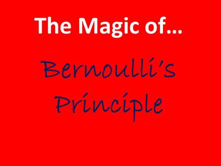 The Magic of… Bernoulli’s Principle. Aerodynamics is… The study of forces and the resulting motion of objects through the air.