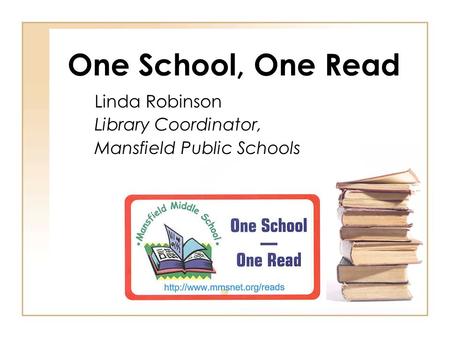 One School, One Read Linda Robinson Library Coordinator, Mansfield Public Schools.