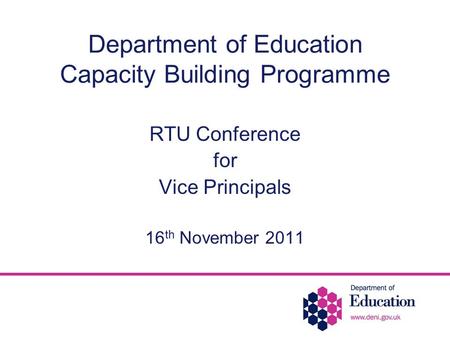 Department of Education Capacity Building Programme RTU Conference for Vice Principals 16 th November 2011.