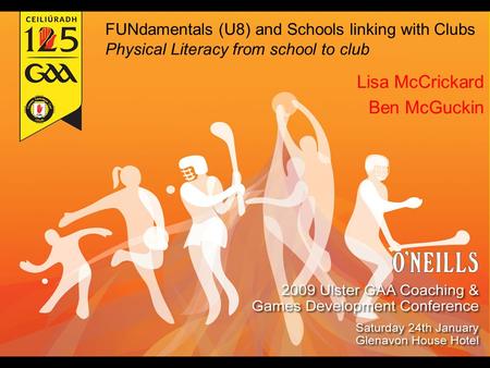 FUNdamentals (U8) and Schools linking with Clubs Physical Literacy from school to club Lisa McCrickard Ben McGuckin.