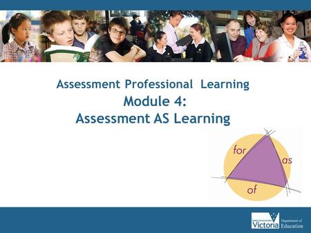 Assessment Professional Learning Module 4: Assessment AS Learning.
