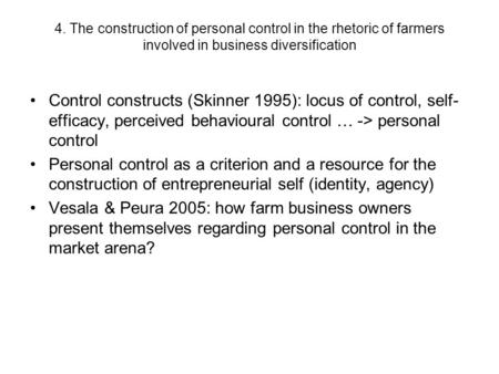 4. The construction of personal control in the rhetoric of farmers involved in business diversification Control constructs (Skinner 1995): locus of control,