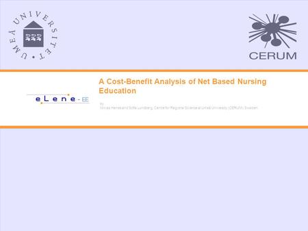 A Cost-Benefit Analysis of Net Based Nursing Education by Niklas Hanes and Sofia Lundberg, Centre for Regional Science at Umeå University (CERUM), Sweden.
