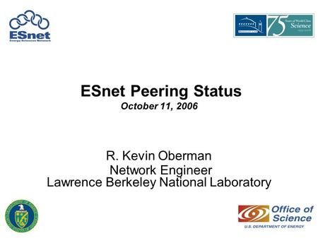 ESnet Peering Status October 11, 2006 R. Kevin Oberman Network Engineer Lawrence Berkeley National Laboratory.
