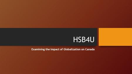HSB4U Examining the Impact of Globalization on Canada.