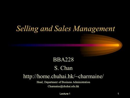 Lecture 11 Selling and Sales Management BBA228 S. Chan  Head, Department of Business Administration