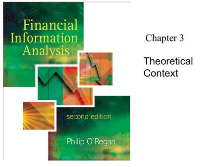 Chapter 3 Theoretical Context. Financial Information Analysis2 Copyright 2006 John Wiley & Sons Ltd Financial Analysis ‘Extracting significant information’