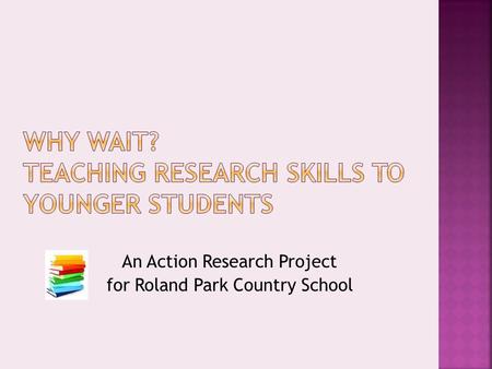 An Action Research Project for Roland Park Country School.