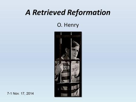 A Retrieved Reformation O. Henry 7-1 Nov. 17, 2014.