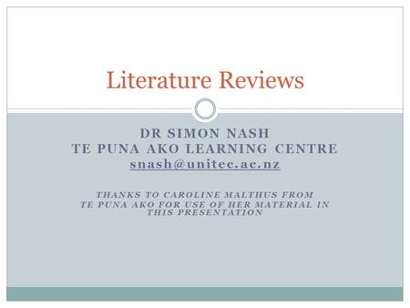 DR SIMON NASH TE PUNA AKO LEARNING CENTRE THANKS TO CAROLINE MALTHUS FROM TE PUNA AKO FOR USE OF HER MATERIAL IN THIS PRESENTATION Literature.
