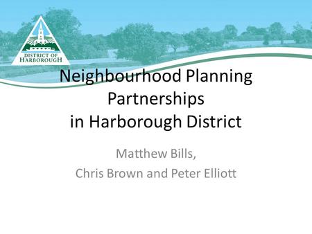 Matthew Bills, Chris Brown and Peter Elliott Neighbourhood Planning Partnerships in Harborough District.