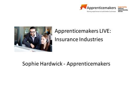 Apprenticemakers LIVE: Insurance Industries Sophie Hardwick - Apprenticemakers.