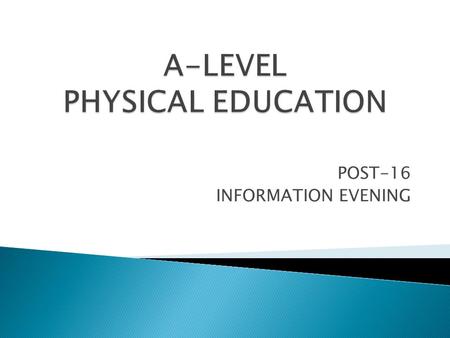 POST-16 INFORMATION EVENING.  A desire to use talent, enthusiasm, & interest to gain a valuable academic qualification.  Motivation and interest to.