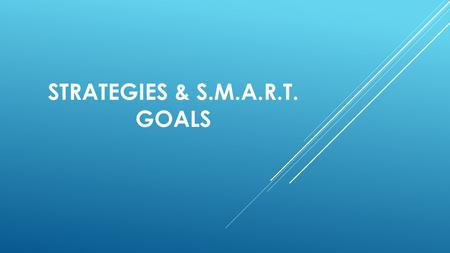 STRATEGIES & S.M.A.R.T. GOALS. VISION  A overall task you hope to accomplish  Generalized, not too specific  Core representation of the impact you.