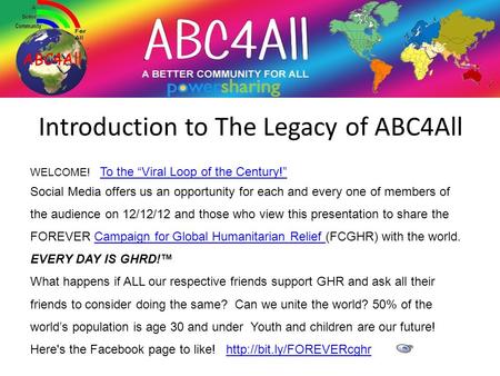 Introduction to The Legacy of ABC4All WELCOME! To the “Viral Loop of the Century!” To the “Viral Loop of the Century!” Social Media offers us an opportunity.