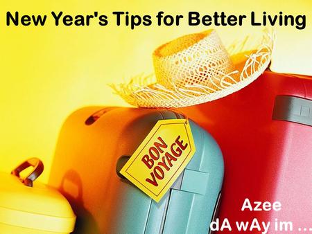New Year's Tips for Better Living. Here are twenty tips for better living in the New Year …