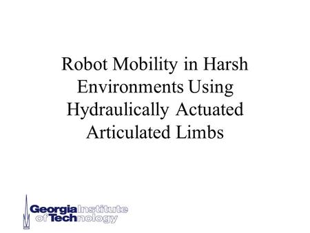 Robot Mobility in Harsh Environments Using Hydraulically Actuated Articulated Limbs.