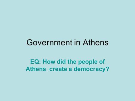 EQ: How did the people of Athens create a democracy?