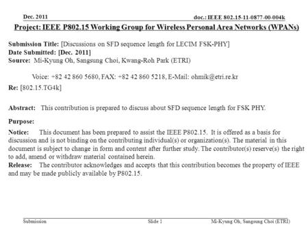 Doc.: IEEE 802.15-11-0877-00-004k Submission Dec. 2011 Mi-Kyung Oh, Sangsung Choi (ETRI)Slide 1 Project: IEEE P802.15 Working Group for Wireless Personal.