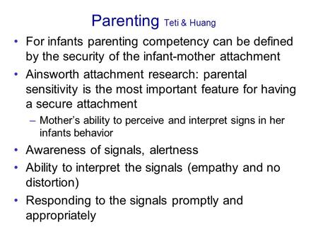 Parenting Teti & Huang For infants parenting competency can be defined by the security of the infant-mother attachment Ainsworth attachment research: parental.