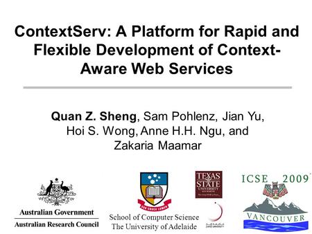 1/24 21/05/2009ContextServ at ICSE 2009 ContextServ: A Platform for Rapid and Flexible Development of Context- Aware Web Services Quan Z. Sheng, Sam Pohlenz,