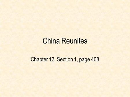 China Reunites Chapter 12, Section 1, page 408.