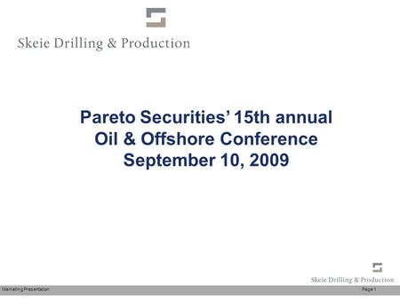 Marketing Presentation Page 1 Pareto Securities’ 15th annual Oil & Offshore Conference September 10, 2009.