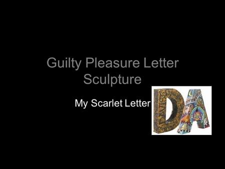 Guilty Pleasure Letter Sculpture My Scarlet Letter.