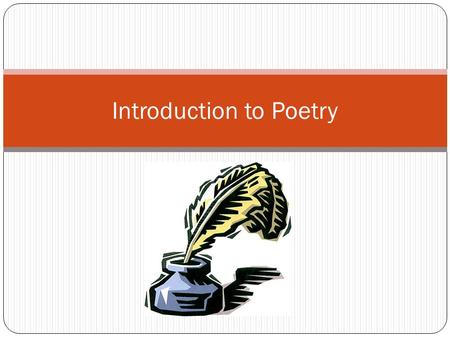 Introduction to Poetry. Question: What do you think of when I say the word “poetry”? “Poet”?