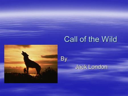 Call of the Wild By Jack London. In a harsh and brutal environment like the Yukon territory Survival is the ultimate challenge!