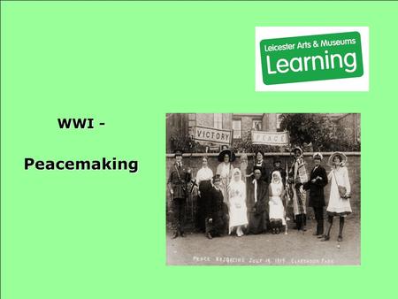 WWI - Peacemaking The war officially ended on November 11 th 1918.