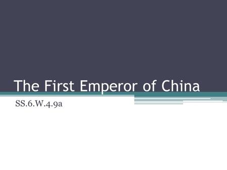 The First Emperor of China SS.6.W.4.9a. An Emperor is Born Prince Zheng of the royal family of the Chinese state of Qin (pronounced Chin) was born in.
