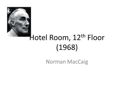 Hotel Room, 12th Floor (1968) Norman MacCaig.