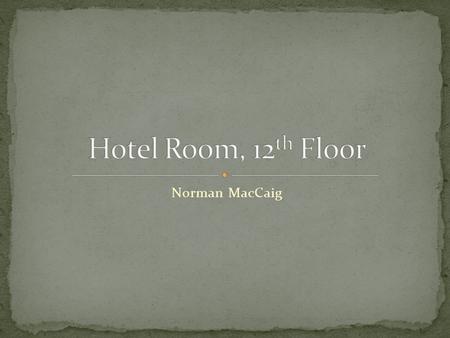 Norman MacCaig. Make a note of any words you are unsure of. With your partner, discuss the poem and come up with 5 questions you are unsure of in your.