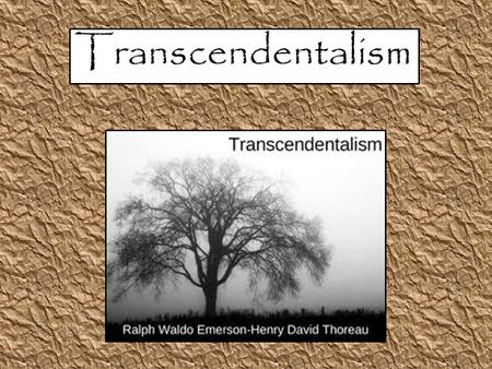 Transcendentalism. Transcendentalism... maintains that man has ideas, that come not through the five senses, or the powers of reasoning, but are either.