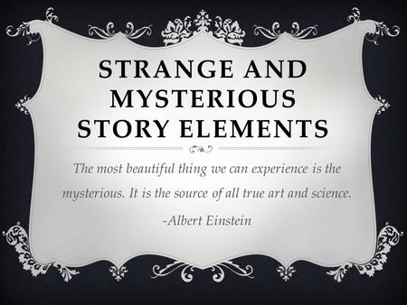 Strange and Mysterious story elements