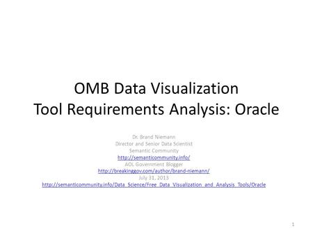 OMB Data Visualization Tool Requirements Analysis: Oracle Dr. Brand Niemann Director and Senior Data Scientist Semantic Community