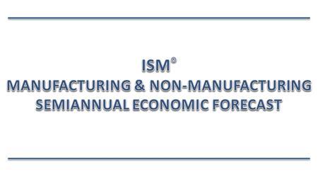 Spring Update of December 2013 Forecast for 2014 Manufacturing and Non-Manufacturing Sectors Compare 2014 Forecasts with 2013 Reported Results Broad Sector.