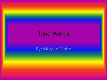 Tone Words By: Morgan White. Benevolent Definition- desiring to help others. Synonym- kind Picture-