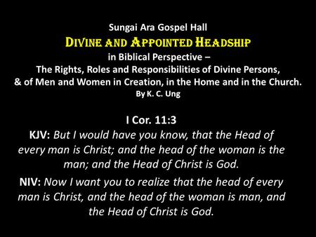 Sungai Ara Gospel Hall Divine and Appointed Headship in Biblical Perspective – The Rights, Roles and Responsibilities of Divine Persons, & of Men and.