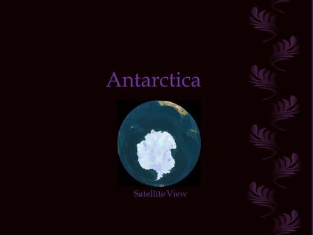Antarctica Satellite View 一個長年冰封雪埋、人跡罕至的南極洲 廿世紀以前惹人關愛的眼神可謂寥寥可數 在絕大多數世人的印象中 它是毫無生氣、 可有可無的化外世界 然而就在廿一世紀方一起步 透過科學家、自然學界的研究觀察與披露 我們已才警覺到地球的暖化和它密不可分 地球能否保持現狀地形地貌.