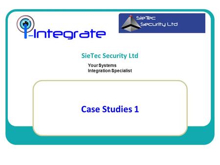 SieTec Security Ltd Case Studies 1 Your Systems Integration Specialist.
