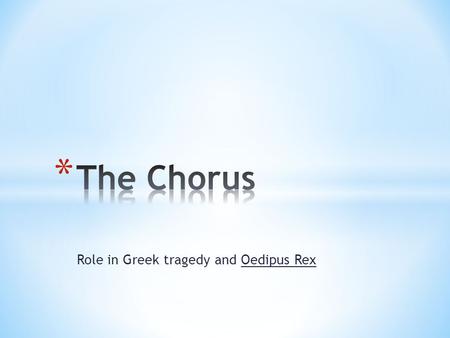 Role in Greek tragedy and Oedipus Rex. * Greek theatre consisted of the auditorium, orchestra and skene * Orchestra, “dancing place” thought to be almost.