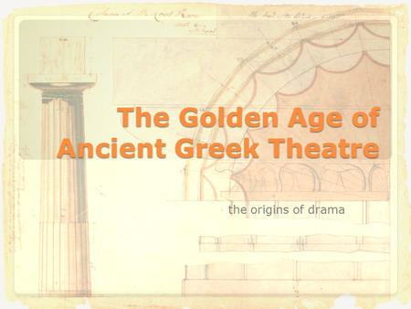 The Golden Age of Ancient Greek Theatre the origins of drama.